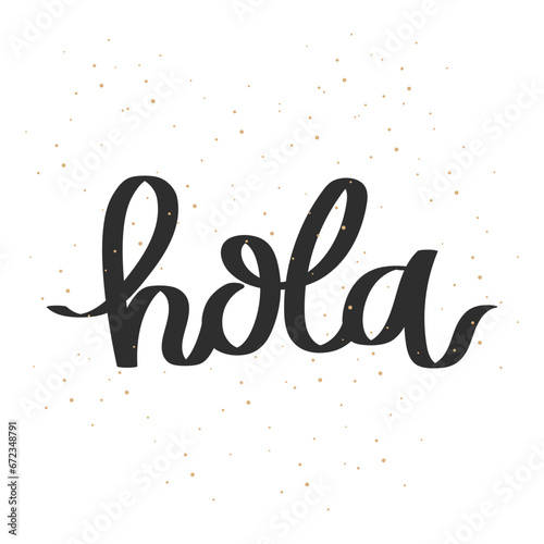 Hola. Lettering. Calligraphic inscription in Spanish  quote  phrase. Greeting card  poster  typographic design  print. Vector