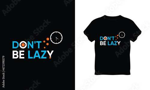 creative don't be lazy t shirt typography vector, don't be lazy t shirt typography vector, typography for don't be lazy