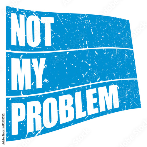 Not My Problem Funny Sarcastic Saying Humor Joke
