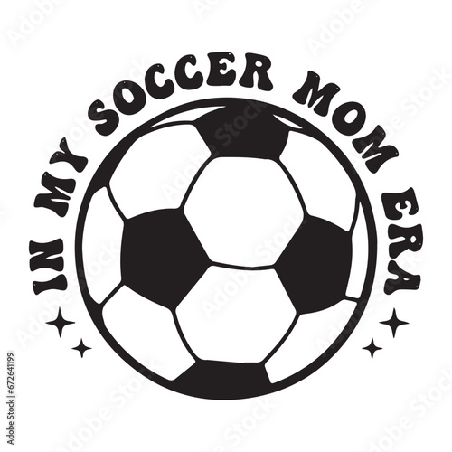 In My Soccer Mom Era Desing, Funny Football Design, Funny Football Text