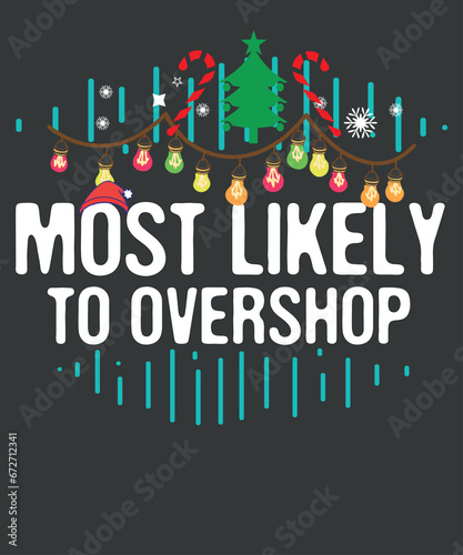 Most Likely To Overshop Shopping squad family Christmas T-Shirt vector, 
christmas, family, funny, t-shirt, santa hat, christmas tree, candy, snow, 
christmas, squad, family, overshop, shopping