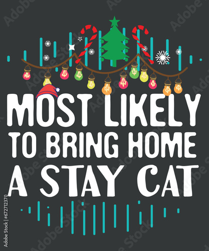 Most Likely To Bring Home A Stray Cat Matching Christmas T-Shirt vector, 
christmas, family, funny, matching, nap, t-shirt, santa hat, christmas tree, candy, snow, cat christmas
