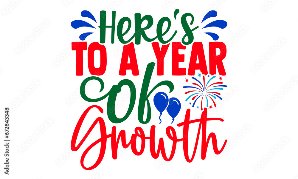 Here's to a year of growth- Happy New Year T-shirt Design, Hand drawn calligraphy vector illustration, Illustration for prints on t-shirts and bags, posters