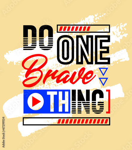 Do one brave thing motivational inspirational quote  Short phrases quotes  typography  slogan grunge  posters  labels  etc.