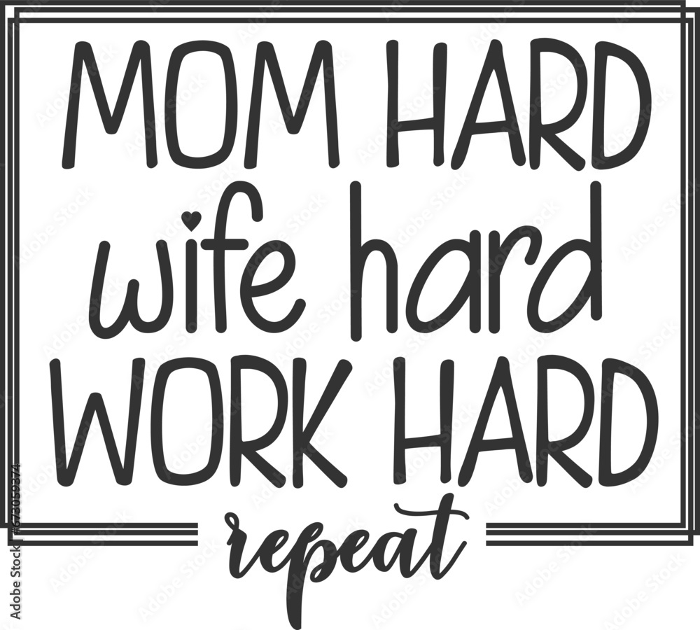 Mom Hard Wife Hard Work Hard Repeat - Mom Life Illustration