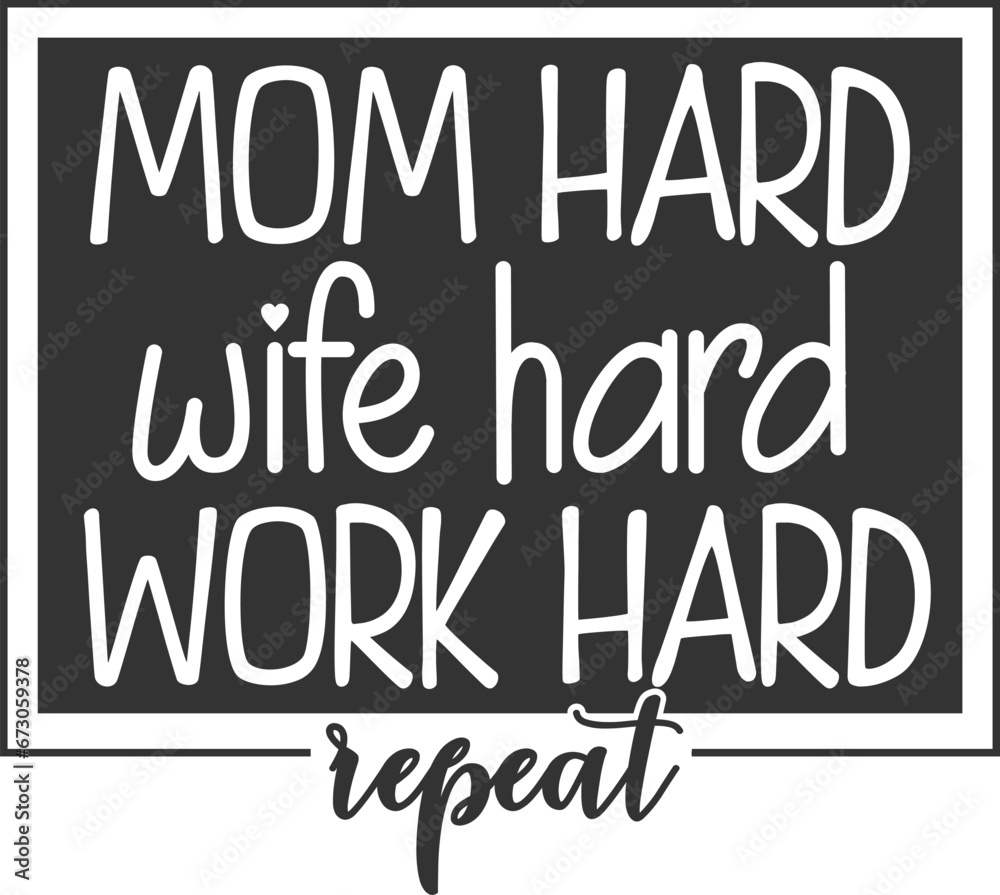 Mom Hard Wife Hard Work Hard Repeat - Mom Life Illustration