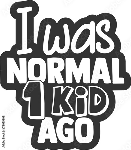 I Was Normal 1 Kid Ago - Mom Life Illustration