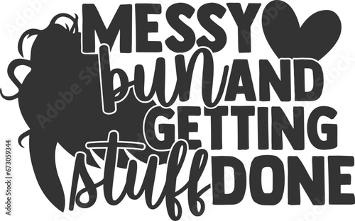 Messy Bun And Getting Stuff Done - Mom Life Illustration