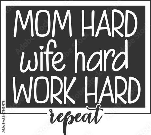 Mom Hard Wife Hard Work Hard Repeat - Mom Life Illustration