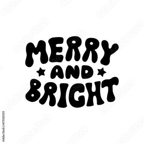 Merry and bright inscription on isolated background. Groovy holiday christmas lettering