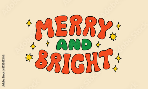 Merry and bright inscription on isolated background. Groovy cartoon retro holiday christmas lettering