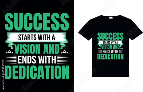 Success starts with a vision and ends with dedication, Motivational T-shirt Design.