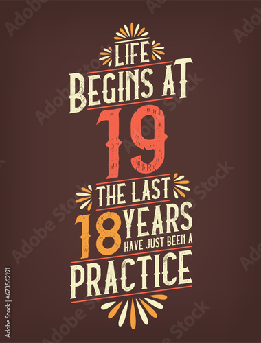 Life Begins At 19, The Last 18 Years Have Just Been a Practice. 19 Years Birthday T-shirt photo