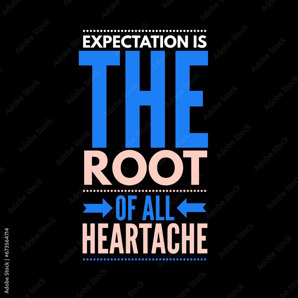 Expectation is the root of all heartache. motivational quotes for motivation, inspiration, success, and t-shirt design. Expectation is the root of all heartache. motivational quotes for motivation, inspiration, success, and t-shirt design.