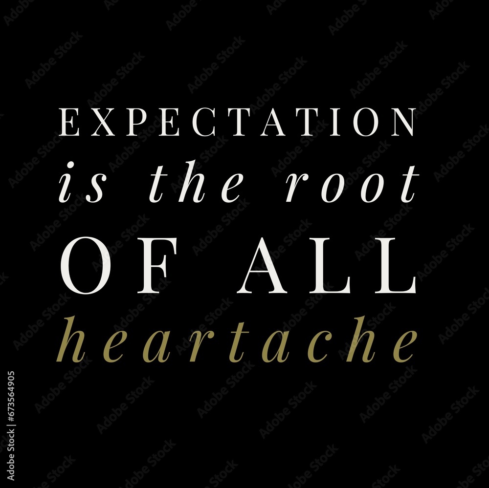 Expectation is the root of all heartache. motivational quotes for motivation, inspiration, success, and t-shirt design.