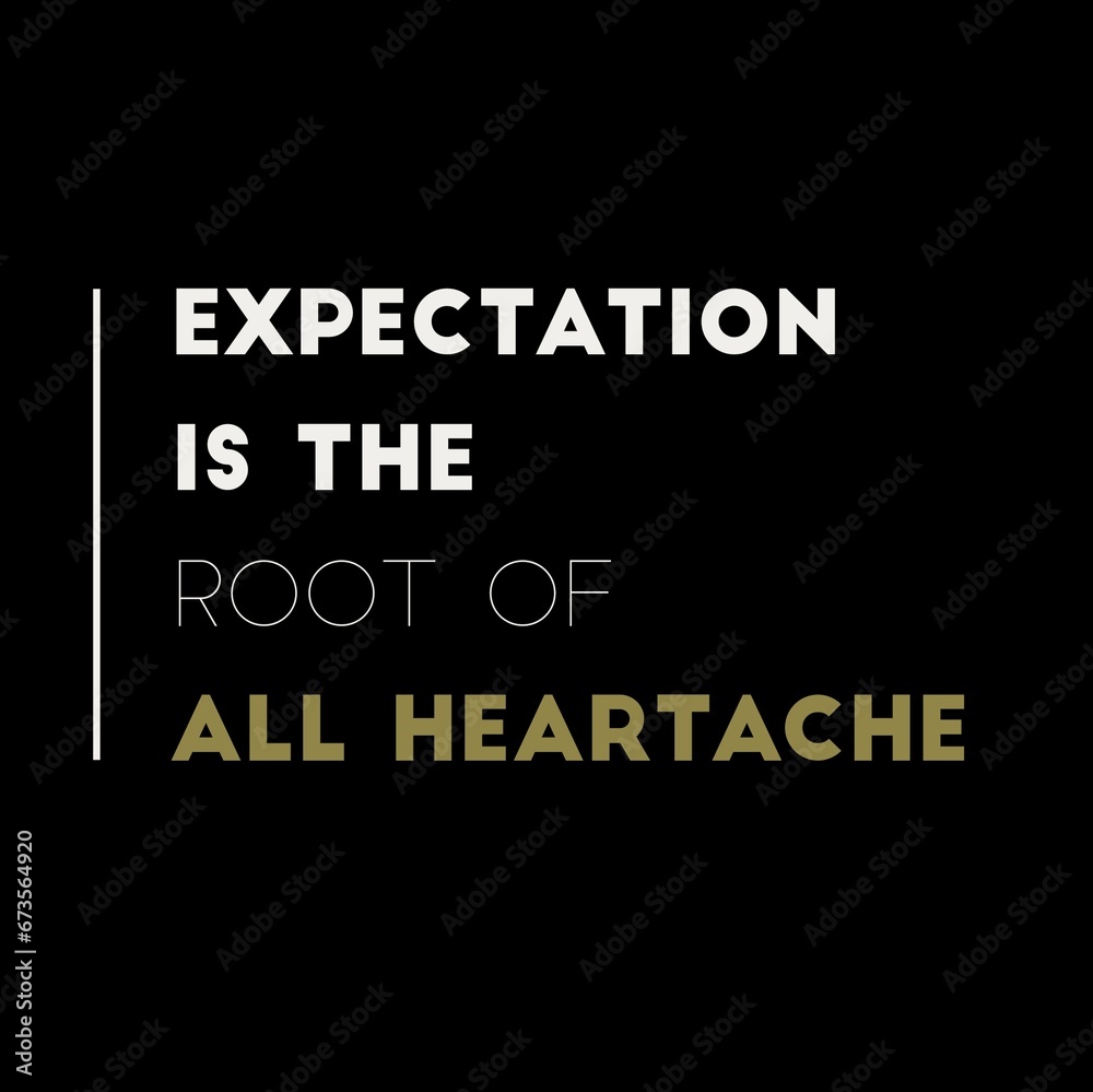 Expectation is the root of all heartache. motivational quotes for motivation, inspiration, success, and t-shirt design. Expectation is the root of all heartache. motivational quotes for motivation, inspiration, success, and t-shirt design.