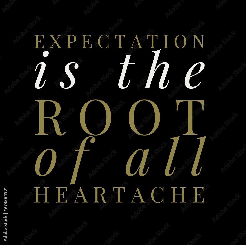 Obraz premium Expectation is the root of all heartache. motivational quotes for motivation, inspiration, success, and t-shirt design.