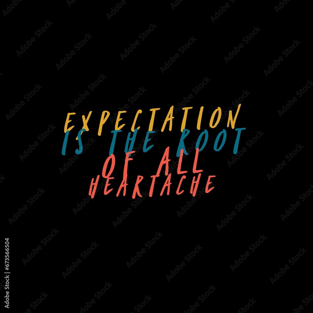 Expectation is the root of all heartache. motivational quotes for motivation, inspiration, success, and t-shirt design. Expectation is the root of all heartache. motivational quotes for motivation, inspiration, success, and t-shirt design.