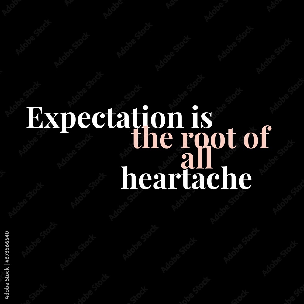 Expectation is the root of all heartache. motivational quotes for motivation, inspiration, success, and t-shirt design. Expectation is the root of all heartache. motivational quotes for motivation, inspiration, success, and t-shirt design.