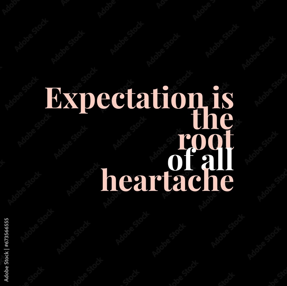 Expectation is the root of all heartache. motivational quotes for motivation, inspiration, success, and t-shirt design.