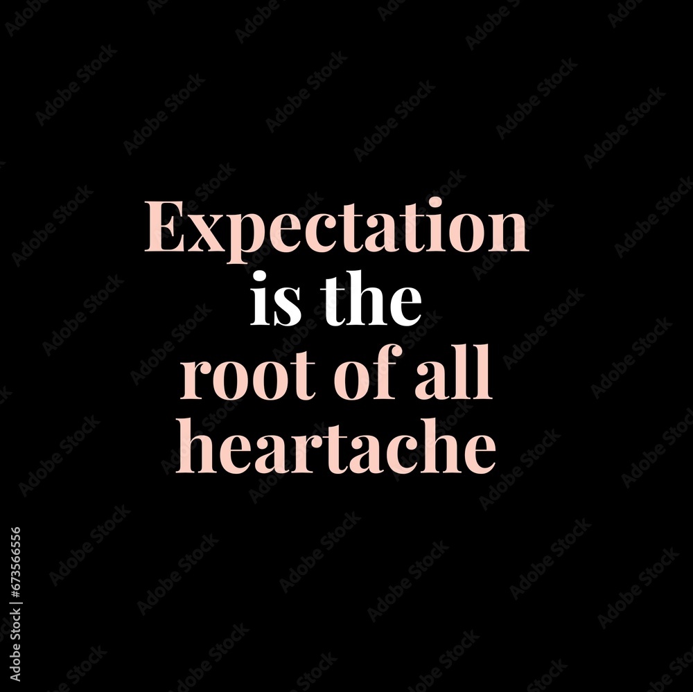 Expectation is the root of all heartache. motivational quotes for motivation, inspiration, success, and t-shirt design. Expectation is the root of all heartache. motivational quotes for motivation, inspiration, success, and t-shirt design.