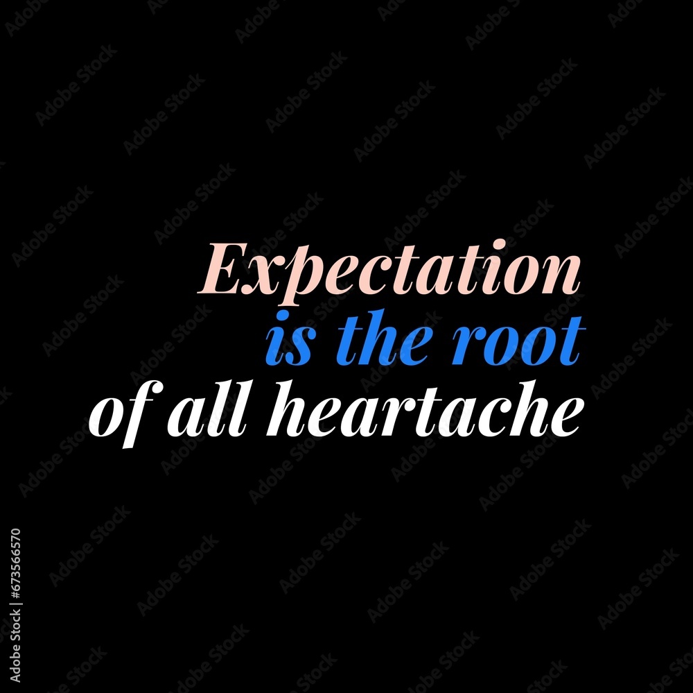 Fototapeta premium Expectation is the root of all heartache. motivational quotes for motivation, inspiration, success, and t-shirt design.