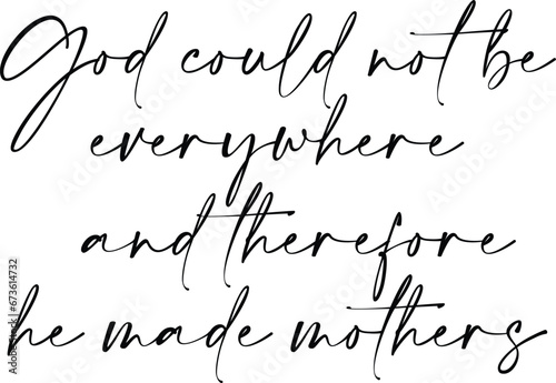 God Could Not Be Everywhere And Therefore He Made Mothers - Mother's Day Illustration