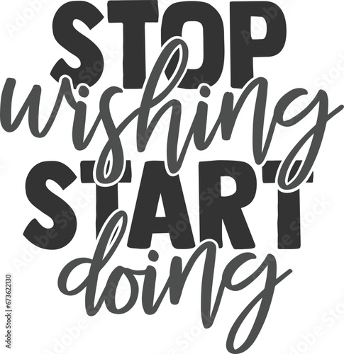 Stop Wishing Start Doing - Motivational Illustration