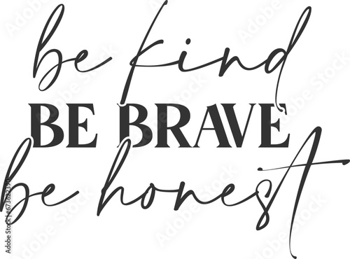 Be Kind Be Brave Be Honest - Motivational Illustration