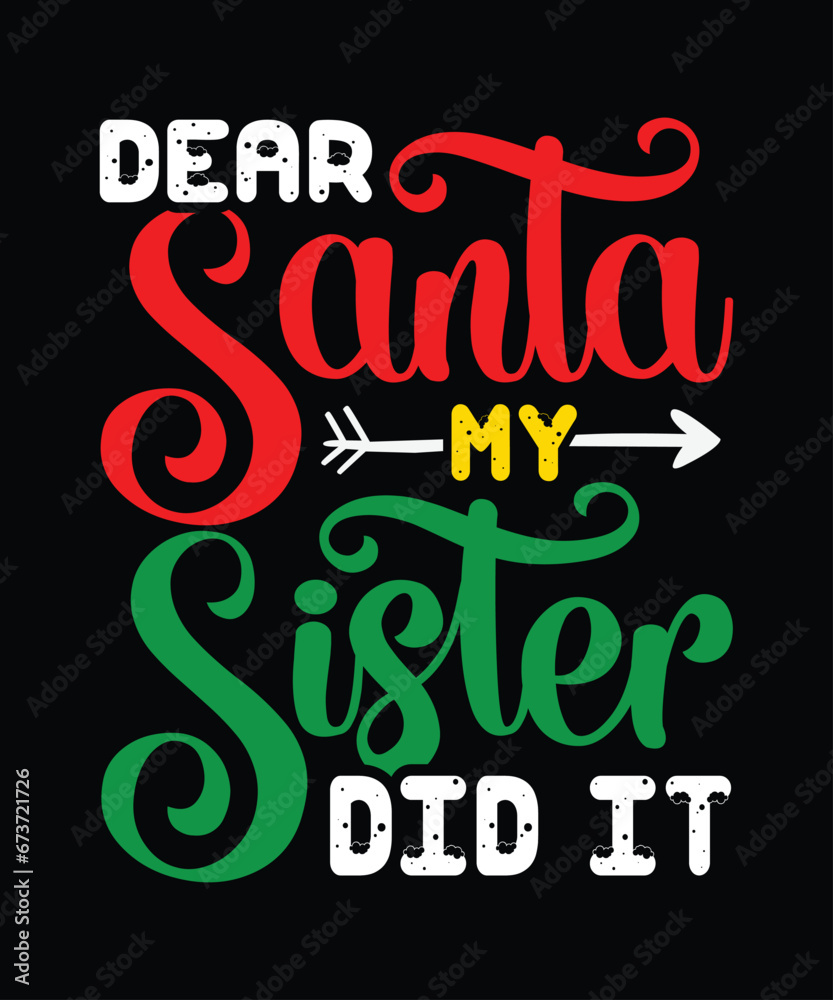 Dear Santa my Sister did it Merry Christmas shirts Print Template, Xmas Ugly Snow Santa Clouse New Year Holiday Candy Santa Hat vector illustration for Christmas hand lettered.