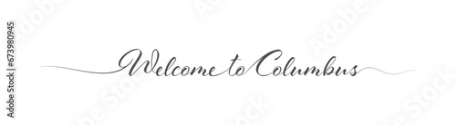 Welcome to Columbus. Stylized calligraphic greeting inscription in one line