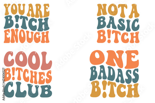 Bitch you are enough, not a basic bitch, Cool Bitches Club, One Badass Bitch retro wavy SVG T-shirt designs