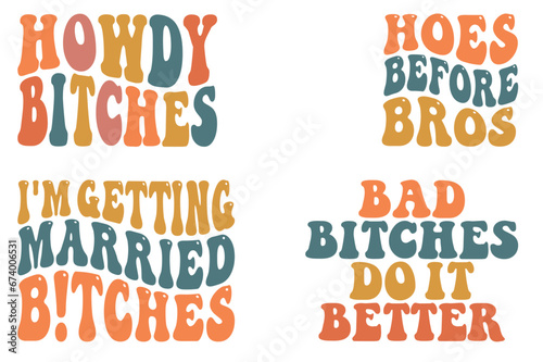 Howdy Bitches, Hoes before Bros, I'm Getting Married Bitches, Bad Bitches Do It Better retro wavy SVG T-shirt