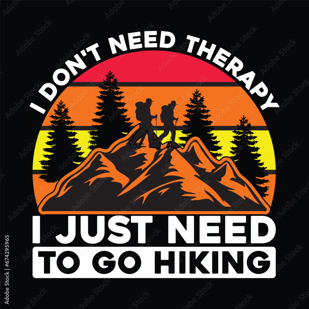 I don't need therapy I just need to go hiking T-shirt