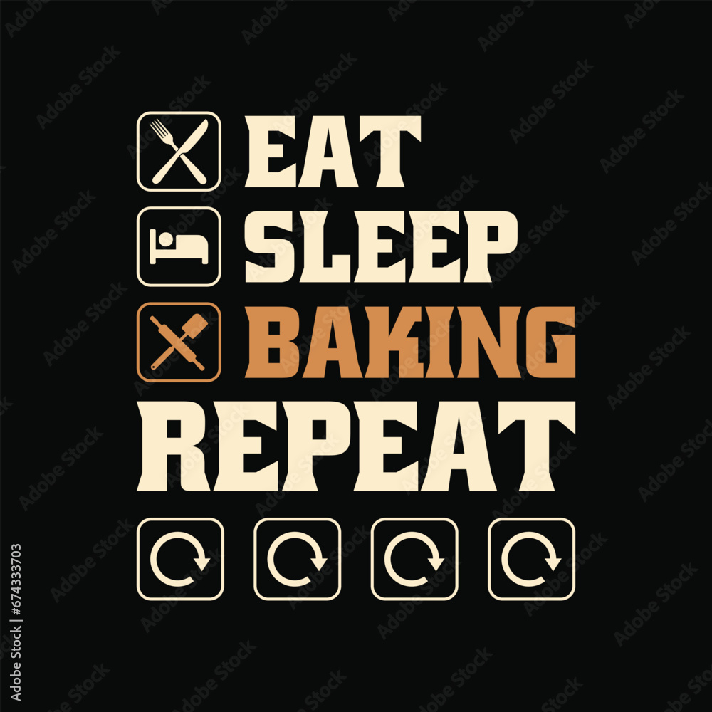 Funny Baking Quote - Eat sleep baking repeat t-shirt design for bakers. Funny Baking Quote - Eat sleep baking repeat t-shirt design for bakers.