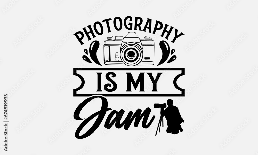 Photography Is My Jam - Photographer T-Shirt Design, Hand Drawn Lettering And Calligraphy, Used For Prints On Bags, Poster, Banner, Flyer And Mug, Pillows. Photography Is My Jam - Photographer T-Shirt Design, Hand Drawn Lettering And Calligraphy, Used For Prints On Bags, Poster, Banner, Flyer And Mug, Pillows.