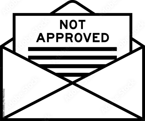 Envelope and letter sign with word not approved as the headline
