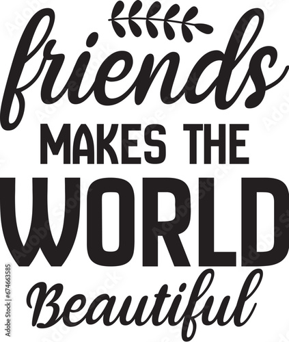 Friends Makes the World Beautiful