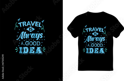 travel is always a good idea t shirt design, typography, vector typography, t shirt vector mockup