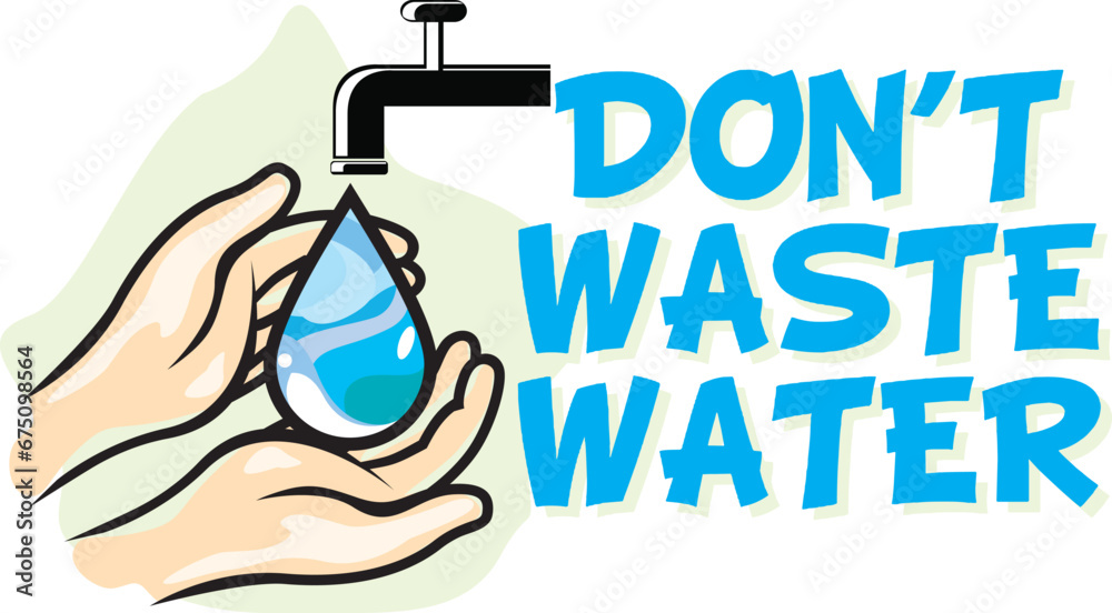DON'T WASTE WATER BUT SAVE WATER FOR SAVE LIFE SIGN VECTOR ILLUSTRATION