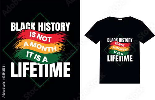 BLACK HISTORY IS NOT A MONTY IT IS A LIFETIME, Black History Month T-shirt Design.