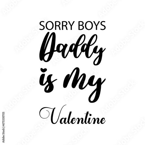 sorry boys daddy is my valentine black letters quote
