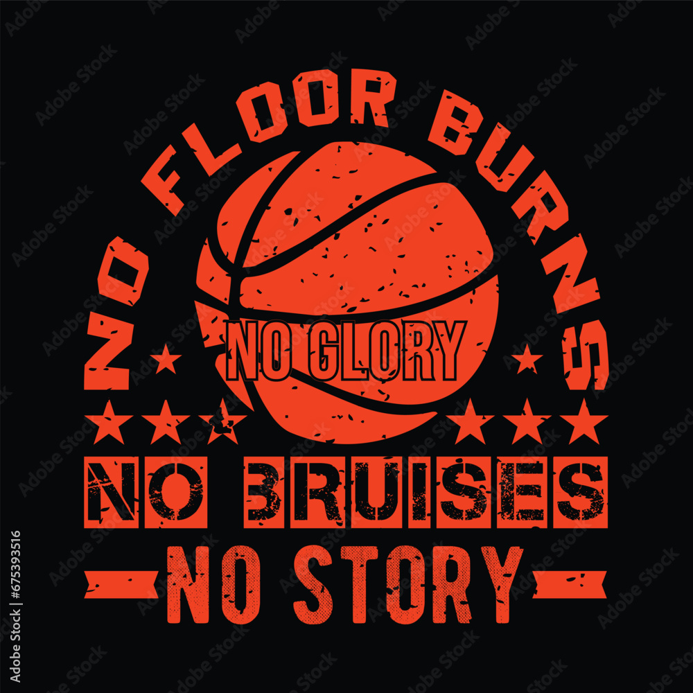 No Floor Burns No Glory No Bruises No Story. Basketball t shirt design