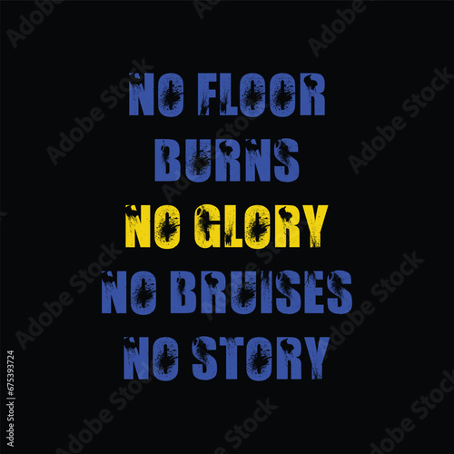 No Floor Burns No Glory No Bruises No Story. Basketball t shirt design. Sports vector quote. Design for t shirt, print, poster, banner, gift card, label sticker, mug design etc. Eps-10. POD