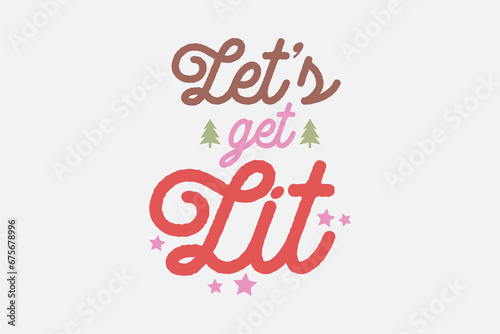 Let's get Lit Christmas typography t shirt design