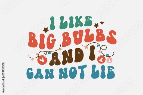I like Big Bulbs and I cannot lie Christmas t shirt design