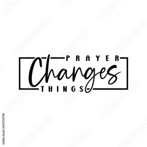 Prayer Changes Things