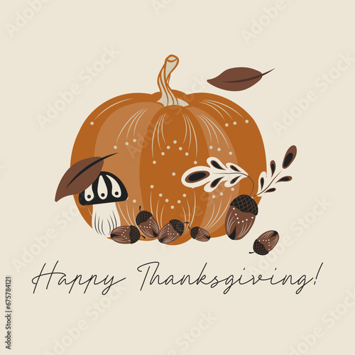 Vector illustration of autumn pumpkin, mushroom, acorn and lettering Happy Thanksgiving. Fall plant composition is perfect for decoration, invitation or greeting card