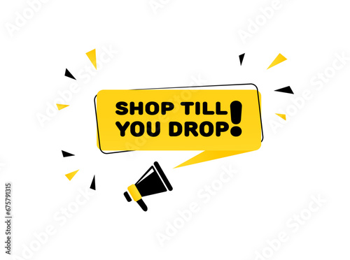 Shop till you drop sign. Flat, yellow, text from a megaphone, shop till you drop. Vector icon