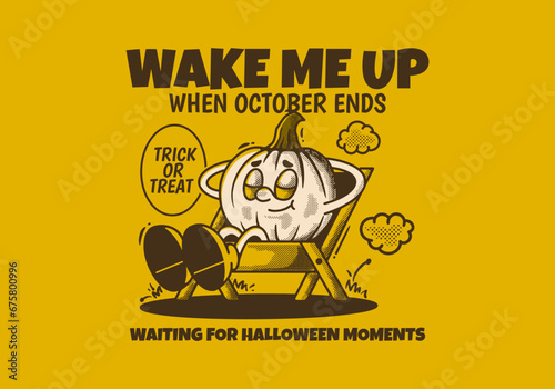 Wake me up when october ends. Character of pumpkin sleep on camping chair